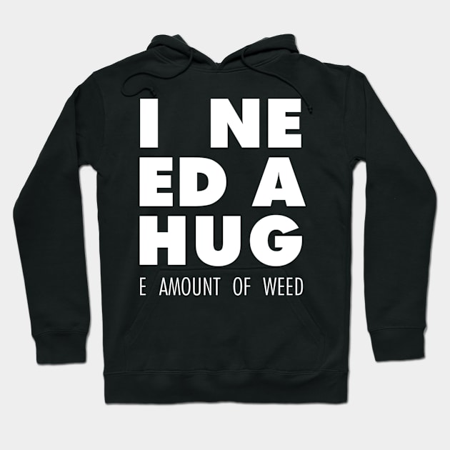 I Need A Hug(e amount of weed) Hoodie by mercenary